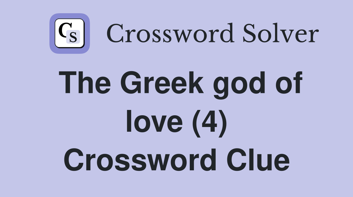 The Greek god of love (4) Crossword Clue Answers Crossword Solver